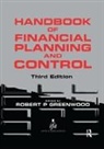 Robert P. Greenwood, Robert P. Greenwood, Greenwood Robert P. - Handbook of Financial Planning and Control