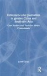 Judith Clarke, Clarke Judith - Entrepreneurial Journalism in Greater China and Southeast Asia