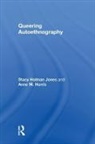 Anne M. Harris, Harris Anne M., Stacy Holman Jones, Stacy Harris Holman Jones, Holman Jones Stacy - Queering Autoethnography