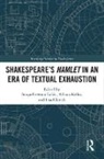 Sonya Kellar Freeman Loftis, Sonya Freeman Loftis, Allison Kellar, Lisa Ulevich - Shakespeares Hamlet in an Era of Textual Exhaustion