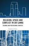 Elizabeth J. Harris - Religion, Space and Conflict in Sri Lanka