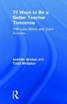 Annette Breaux, Annette Whitaker Breaux, Breaux Annette, Todd Whitaker - 75 Ways to Be a Better Teacher Tomorrow