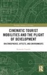 Rodanthi Tzanelli, Rodanthi (University of Leeds Tzanelli - Cinematic Tourist Mobilities and the Plight of Development