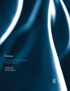 Bruce (University of Minnesota Braun, Bruce (University of Minnesota Willems-Braun, Bruce Braun, Braun Bruce, Bruce Willems-Braun - Futures: Imagining Socioecological Transformation