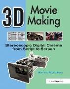 Bernard Mendiburu, Mendiburu Bernard - 3d Movie Making Stereoscopic Digital Cinema From Script to Screen