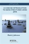 Mark J. Johnson, Mark J. (Central College Johnson - Concise Introduction to Data Structures Using Java