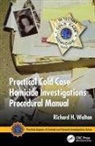 Richard H. Walton, Richard H. (District Attorney Investigator Walton, Walton Richard H. - Practical Cold Case Homicide Investigations Procedural Manual