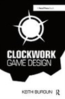 Keith Burgun, Burgun Keith - Clockwork Game Design