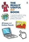 Jill Jesson, Jill (Sheffield Hallam University Jesson, Jill Peacock Jesson, Jesson Jill, Graham Peacock, Peacock Graham - Really Useful Ict Book