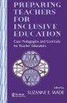 Suzanne E. Wade, Suzanne E. Wade, Wade Suzanne E. - Preparing Teachers for Inclusive Education