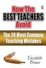 Elizabeth Breaux - How the Best Teachers Avoid the 20 Most Common Teaching Mistakes