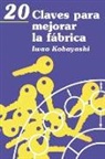 Iwao Kobayashi, Kobayashi Iwao - 20 Claves Para Mejorar La Fabrica