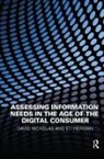Eti Herman, Herman Eti, David Nicholas, David Herman Nicholas - Assessing Information Needs in the Age of the Digital Consumer