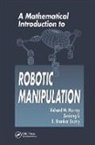 Zexiang Li, Li Zexiang, Richard M. Murray, Richard M. Li Murray, Murray Richard M., S. Shankar Sastry... - Mathematical Introduction to Robotic Manipulation