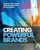 Leslie de Chernatony, Leslie (Aston University) Mcdonald De Chernatony, Malcolm McDonald, Elaine Wallace, Wallace Elaine - Creating Powerful Brands