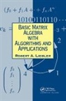 Robert A. Liebler, Robert A. (Colorado State University Liebler, Liebler Robert A. - Basic Matrix Algebra With Algorithms and Applications