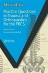 Richard Mayon-White, Pankaj Sharma, Pankaj Mayon-White Sharma - Practice Questions in Trauma and Orthopaedics for the Frcs