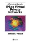 James S. Tiller, Tiller James S. - Technical Guide to Ipsec Virtual Private Networks