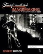 Robert Hirsch, Hirsch Robert - Transformational Imagemaking: Handmade Photography Since 1960