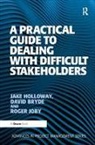 David Bryde, Bryde David, Jake Holloway, Jake Bryde Holloway, Holloway Jake - Practical Guide to Dealing With Difficult Stakeholders