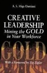 A. S. Damiani, A. S. Migs Damiani, Damiani A. S. - Creative Leadership Mining the Gold in Your Work Force