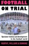 Eric Dunning, Eric Murphy Dunning, Dunning Eric, Patrick Murphy, Patrick J Murphy, John Williams - Football on Trial