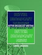 Greg Dobbs, Greg (University of Colorado) Dobbs, Dobbs Greg - Better Broadcast Writing, Better Broadcast News