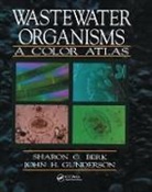 Sharon G. Berk, Sharon G. Gunderson Berk, John H. Gunderson - Wastewater Organisms a Color Atlas