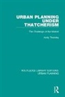 Andy Thornley - Urban Planning Under Thatcherism