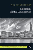 Phil Allmendinger, Phil (University of Cambridge Allmendinger, Allmendinger Phil - Neoliberal Spatial Governance