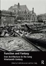 Paul Sealy Dobraszczyk, Paul Dobraszczyk, Dobraszczyk Paul, Peter Sealy - Function and Fantasy: Iron Architecture in the Long Nineteenth Century