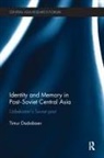 Timur Dadabaev, Dadabaev Timur - Identity and Memory in Post-Soviet Central Asia