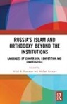 Alfrid K. Kemper Bustanov, Alfrid K. Bustanov, Bustanov Alfrid K., Michael Kemper, Kemper Michael - Russia''s Islam and Orthodoxy Beyond the Institutions