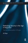 Ali Bilgic, Ali (Bilkent University Bilgic, Ali (Loughborough University Bilgic - Rethinking Security in the Age of Migration