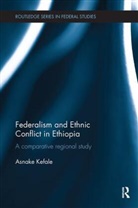 Asnake Kefale, Asnake (Addis Ababa University Kefale - Federalism and Ethnic Conflict in Ethiopia