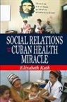 Elizabeth Kath, Kath Elizabeth - Social Relations and the Cuban Health Miracle