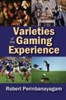 Robert Perinbanayagam, Robert Perinbanayagam, Perinbanayagam Robert - Varieties of the Gaming Experience