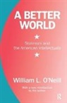 William L. O'Neill, William L. (Rutgers University O''neill, O'Neill William L. - Better World