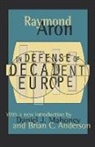 Raymond Aron, Alan Rosenthal, Alan Aron Rosenthal, Raymond Aron, Alan Rosenthal - In Defense of Decadent Europe