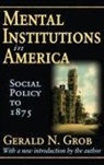 Robert Golembiewski, Robert Grob Golembiewski, Gerald N Grob, Gerald N. Grob - Mental Institutions in America