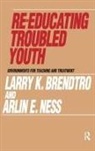 Larry Brendtro, Larry K. Brendtro, Larry Ness Brendtro, Brendtro Larry, Brendtro Larry K., Alexis De Tocqueville... - Re-Educating Troubled Youth