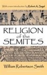 Robert A Segal, Robert A. Segal, William Smith, William (Seattle University) Smith - Religion of the Semites