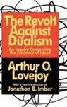 Arthur Lovejoy, Arthur O. Lovejoy, Lovejoy Arthur O. - Revolt Against Dualism