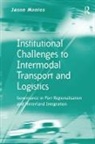 Jason Monios, Monios Jason - Institutional Challenges to Intermodal Transport and Logistics