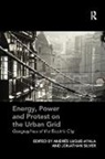 Jonathan Luque-Ayala Silver, Andres Luque-Ayala, Andrés Luque-Ayala, Luque-Ayala Andres, Jonathan Silver, Silver Jonathan - Energy, Power and Protest on the Urban Grid