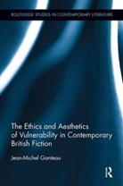 Jean-Michel Ganteau, Ganteau Jean-Michel - Ethics and Aesthetics of Vulnerability in Contemporary British Fiction