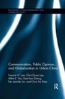 Tsan-Kuo Chang, Chin-Chuan Lee, Francis L F Lee, Francis L.F. Lee, Francis L.f. Lee Lee, Fen Jennifer Lin... - Communication, Public Opinion, and Globalization in Urban China