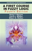 Hung T. Nguyen, Hung T. (New Mexico State University Nguyen, Hung T. Walker Nguyen, Carol Walker, Elbert A. Walker, Walker Elbert A. - First Course in Fuzzy Logic
