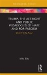 Mike Cole, Mike (Bishop Grosseteste University College Cole, Cole Mike - Trump, the Alt-Right and Public Pedagogies of Hate and for Fascism