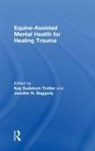 Kay Sudekum (Kaleidoscope Behavioral Heal Trotter, Jennifer N. Baggerly, Baggerly Jennifer N., Kay Sudekum Trotter, Trotter Kay Sudekum - Equine-Assisted Mental Health for Healing Trauma